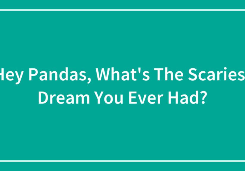 Hey Pandas, What’s The Scariest Dream You Ever Had?