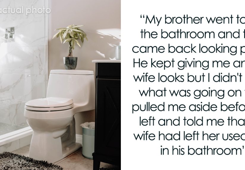 “Am I A Jerk For Telling My Wife That Leaving Her Used Pad In My Brother’s Place Was Inappropriate?”