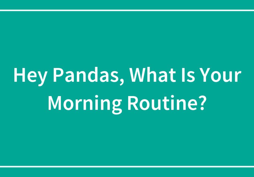 Hey Pandas, What Is Your Morning Routine?