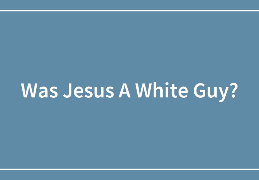 Was Jesus A White Guy?